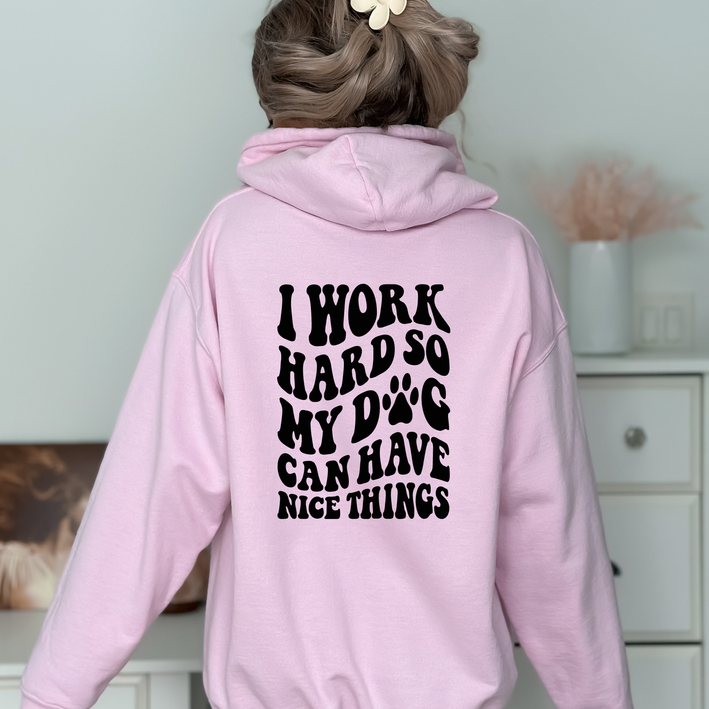 I Work Hard So My Dog Doesn’t Have To (double sided design)